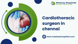 Best Cardiothoracic Surgeon in Chennai