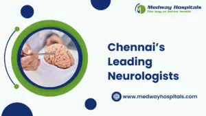 Best neurologist in chennai | Medway Hospitals