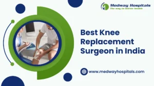 Best Knee Replacement Surgeon in India