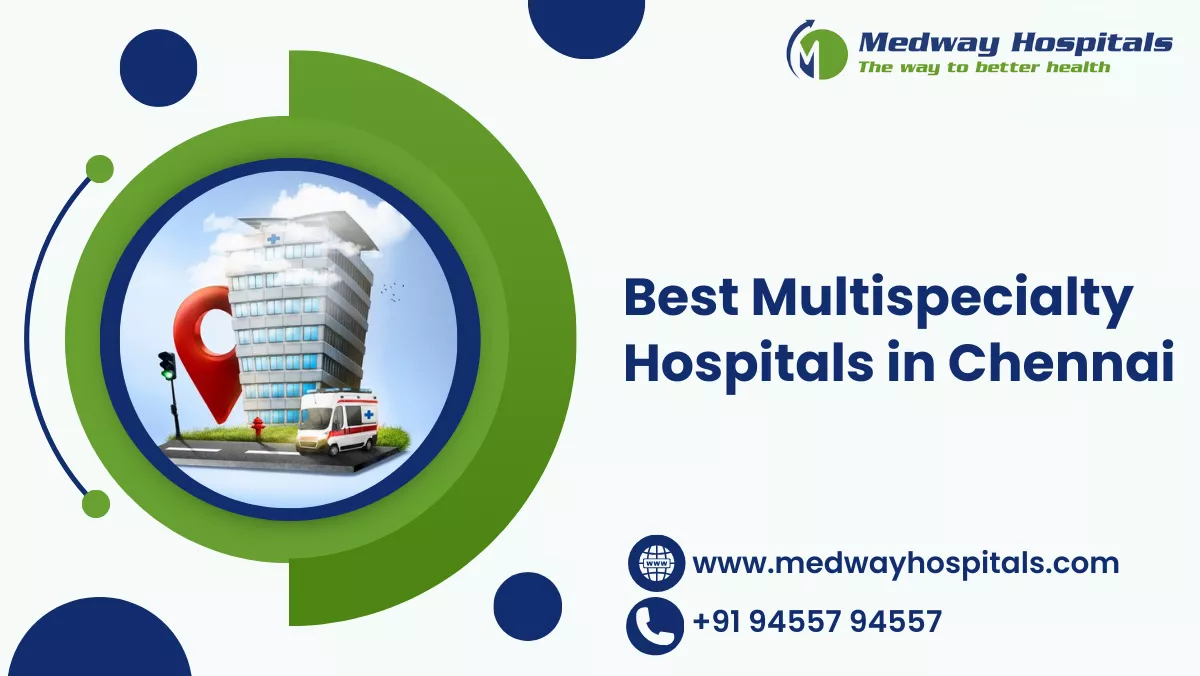best multispecialty hospitals in chennai